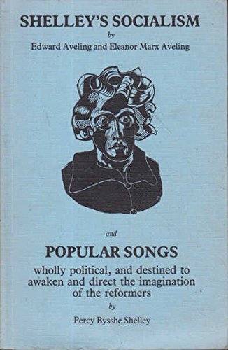 Imagen de archivo de Shelley's Socialism and Popular Songs wholly political, and destined to awaken & direct the imagination of the reformers by Percy Bysshe Shelley a la venta por Books on the Web