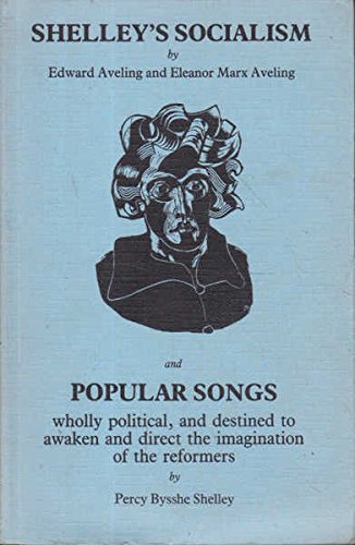Stock image for Shelley's Socialism and Popular Songs wholly political, and destined to awaken & direct the imagination of the reformers by Percy Bysshe Shelley for sale by Books on the Web