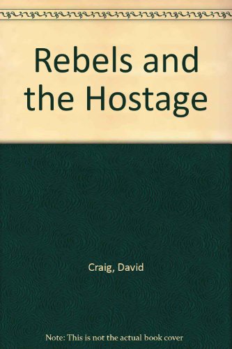 Stock image for Rebels and the Hostage [Jan 01, 1979] Craig, David and Gray, Nigel for sale by Devils in the Detail Ltd