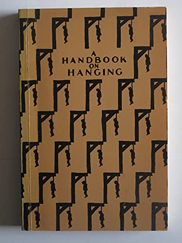 Imagen de archivo de A handbook on hanging: Being a short introduction to the fine art of execution, containing much useful information on neck-breaking, throttling, . of interest including the anatomy of murder a la venta por Wonder Book