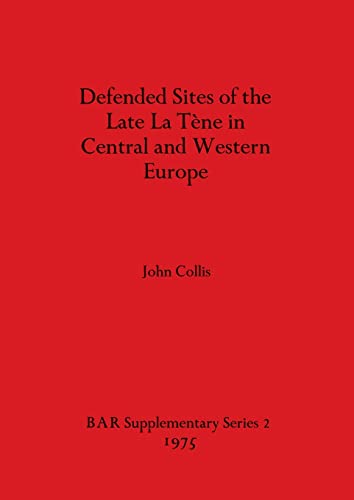 Stock image for Defended Sites of the Late La Tne in Central and Western Europe (British Archaeological Reports International Series) for sale by Castle Hill Books