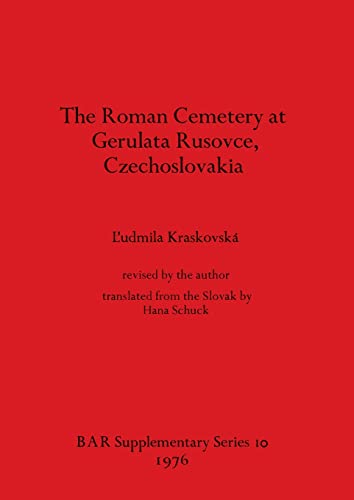 BRITISH ARCHAEOLOGICAL REPORTS (BAR), SUPPLEMENTARY SERIES 10. THE ROMAN CEMETERY AT GERULATA RUS...