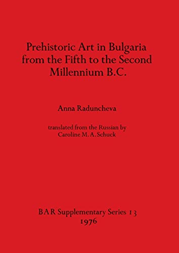 BRITISH ARCHAEOLOGICAL REPORTS (BAR), SUPPLEMENTARY SERIES 13. PREHISTORIC ART IN BULGARIA FROM T...