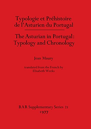 Imagen de archivo de THE ASTURIAN IN PORTUGAL: TYPOLOGY AND CHRONOLOGY ( TYPOLOGIE ET PREHISTOIRE DE L'ASTURIEN DU PORTUGAL). BAR SUPPLEMENTARY SERIES 21. a la venta por Anitabooks