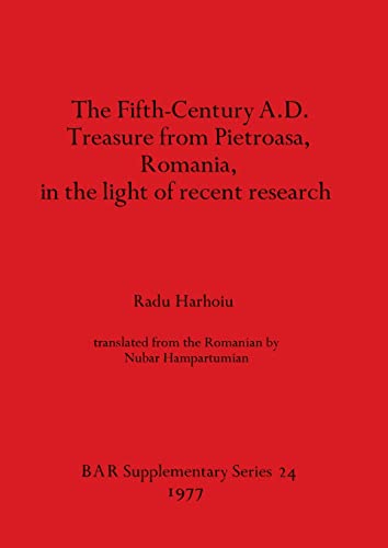 Stock image for The Fifth Century A.D. Treasure from Pietroasa; Romania; in the light of recent research for sale by Ria Christie Collections