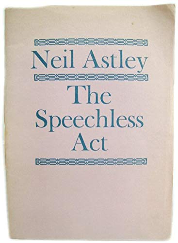 The Speechless Act (9780904533750) by Astley, Neil