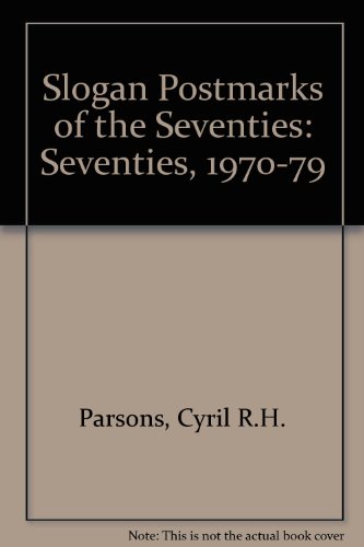 Slogan Postmarks of the Seventies: Seventies,1970-79 (9780904548020) by Cyril R.H. Parsons; Colin G. Peachey; George R. Pearson