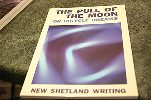9780904562750: The Pull of the Moon or Bicycle Dreams - New Shetland Writing Anthology