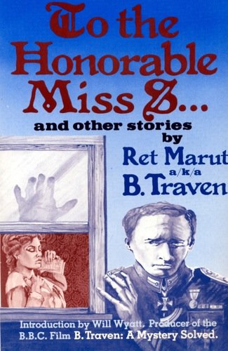 To the Honorable Miss S and Other Stories (9780904564457) by Marut, Ret; Traven