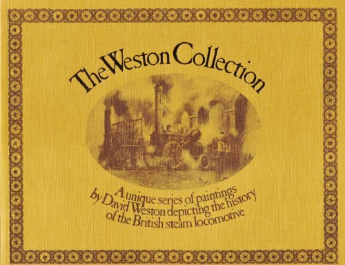 Beispielbild fr The Weston Collection : A Unique Series of Paintings Depicting the History of the British Steam Locomotive zum Verkauf von Wonder Book