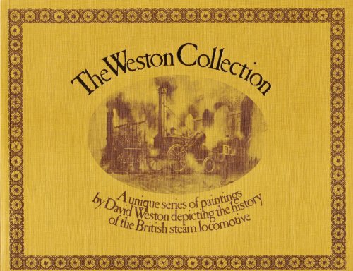 Stock image for The Weston Collection : A Unique Series of Paintings Depicting the History of the British Steam Locomotive for sale by Wonder Book