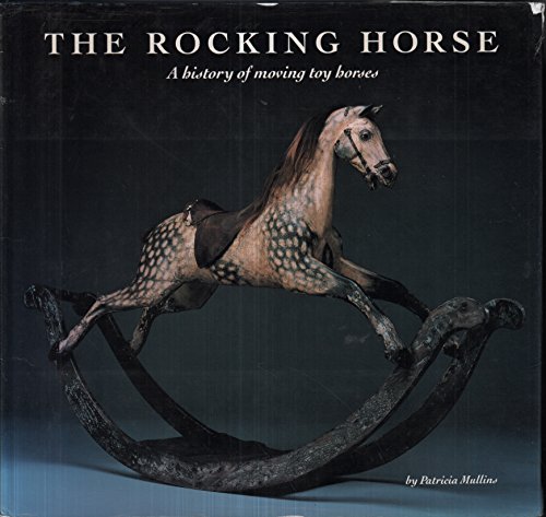 Beispielbild fr The Rocking Horse: A History of Moving Toy Horses zum Verkauf von Moroccobound Fine Books, IOBA