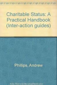 Charitable status: A practical handbook (Inter-Action guide) (9780904571394) by Phillips, Andrew