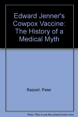 Edward Jenner's cowpox vaccine: The history of a medical myth (9780904573022) by Razzell, P. E