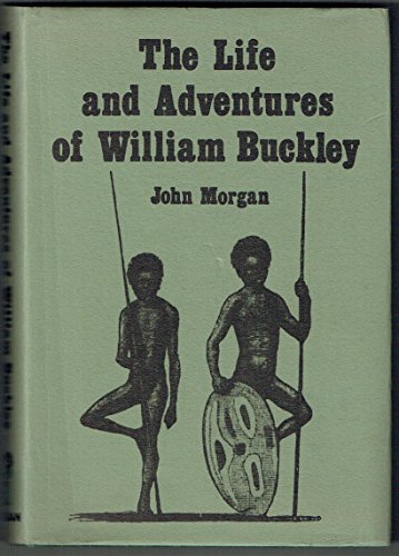 Life and Adventures of William Buckley: 32 Years a Wanderer (9780904573121) by Morgan, John