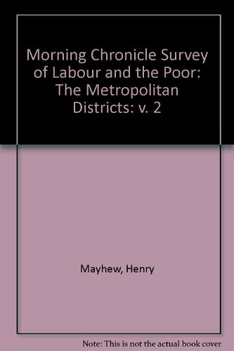 The Morning Chronicle Survey of Labour and the Poor: The Metropolitan Districts. Volume 2