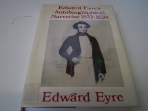 Beispielbild fr Edward Eyre's Autobiographical Narrative, 1832-39 zum Verkauf von Powell's Bookstores Chicago, ABAA