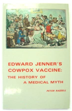 Edward Jenner's Cowpox Vaccine: The History of a Medical Myth (9780904573411) by Razzell, Peter