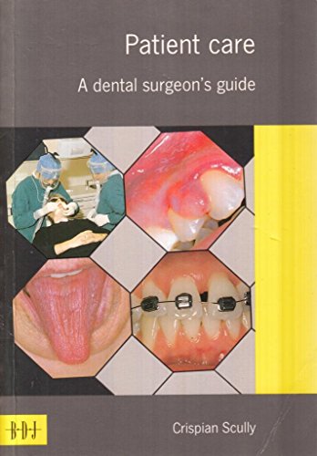 Patient Care: A Dental Surgeon's Guide (9780904588231) by Scully, Crispian