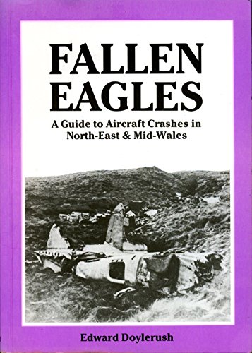 Beispielbild fr Fallen Eagles: Guide to Aircraft Crashes in North-east and Mid-Wales zum Verkauf von WorldofBooks