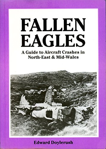 Imagen de archivo de Fallen Eagles: A Guide to Aircraft Crashes in North-east and Mid-Wales a la venta por HPB-Emerald