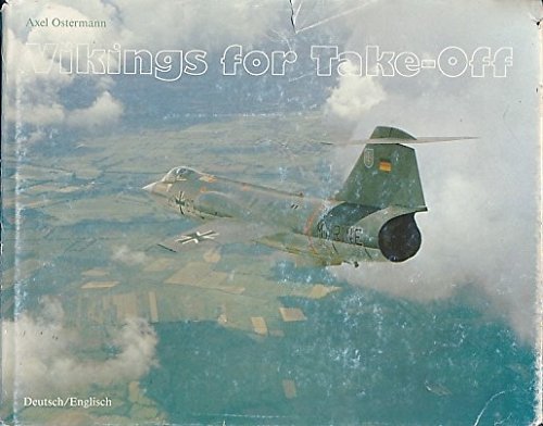 Stock image for Vikings for Take-Off: Starfighter der Bundesmarine im Kielwasser der Wikinger / Starfighters of the Federal German Navy on the Trail of the Vikings for sale by Aardvark Book Depot