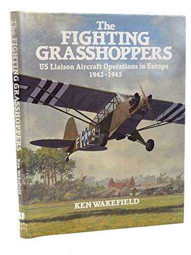 Stock image for The Fighting Grasshoppers: US Liaison Aircraft Operations in Europe, 1942-1945 for sale by Daedalus Books