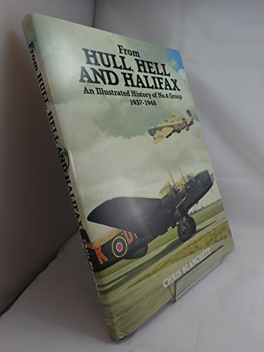 Stock image for From Hull, Hell and Halifax: An Illustrated History of No.4 Group 1937-1948 for sale by WorldofBooks