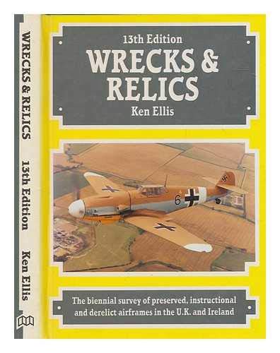 9780904597837: Wrecks & Relics 13th Edition: The biennial survey of preserved, instructional and derelict airframes in the UK and Ireland (Wrecks and Relics: The ... and Derelict Airframes in the U.K.and Eire)