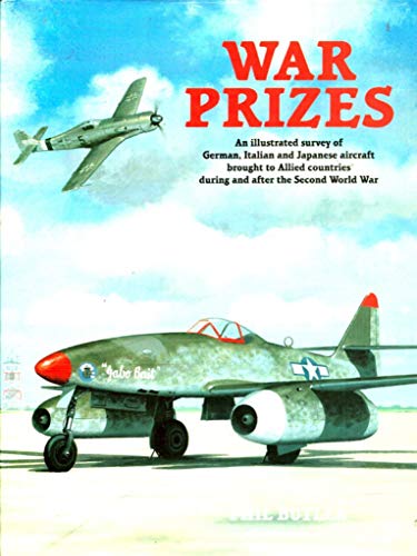 War Prizes: An Illustrated Survey of German, Italian and Japanese Aircraft Brought to Allied Coun...