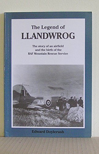 Imagen de archivo de The Legend of Llandwrog: The Story of an Airfield and the Birth of the RAF Mountain Rescue Service a la venta por WorldofBooks