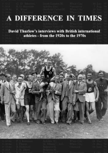 Beispielbild fr A Difference In Times: David Thurlow's interviews with British international athletes - from the 1920s to the 1970s zum Verkauf von AwesomeBooks