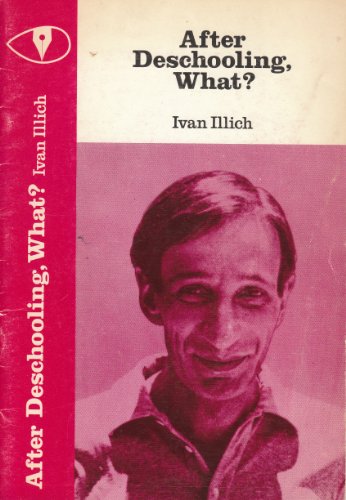 After Deschooling, What? (9780904613001) by Ivan Illich