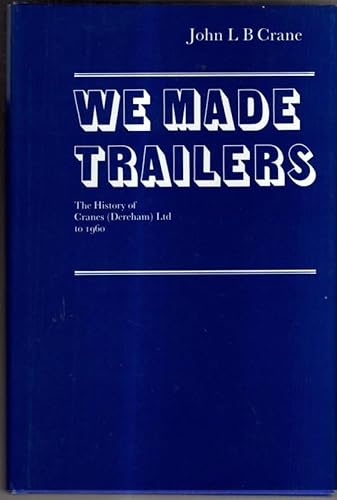 Stock image for We Made Trailers: History of Cranes (Dereham) Ltd to 1960 for sale by bookworms of Cromer