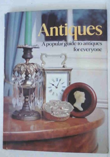 Stock image for ANTIQUES: A POPULAR GUIDE TO ANTIQUES FOR EVERYONE for sale by Goldstone Books