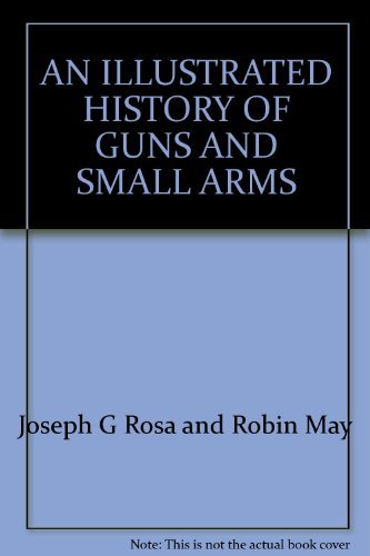 Beispielbild fr AN ILLUSTRATED HISTORY OF GUNS AND SMALL ARMS zum Verkauf von Kennys Bookstore