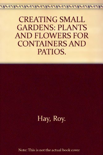 CREATING SMALL GARDENS (9780904644708) by Roy. Hay