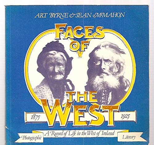 Stock image for Faces of the West: A Record of Life in the West of Ireland 1875-1925 Art Byrne and Sean McMahon for sale by Ericks Books