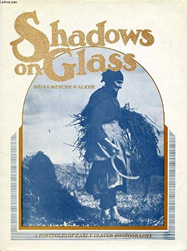 Imagen de archivo de Shadows on glass: A portfolio of early Ulster photography a la venta por Wonder Book
