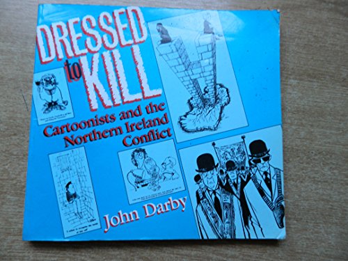 Imagen de archivo de Dressed to Kill Cartoonists and the Northern Ireland Conflict a la venta por WorldofBooks