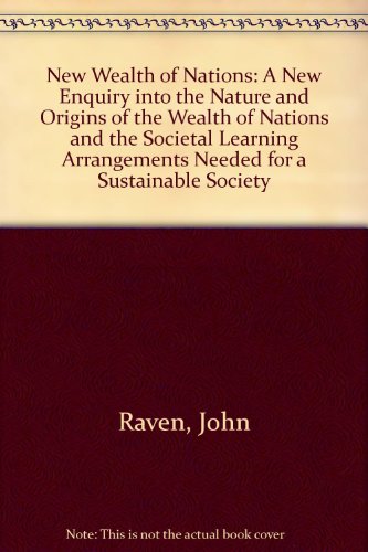 Beispielbild fr New Wealth of Nations: A New Enquiry into the Nature and Origins of the Wealth of Nations and the Societal Learning Arrangements Needed for a Sustainable Society zum Verkauf von Reuseabook