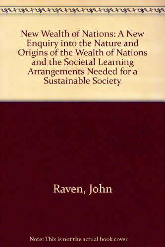 Imagen de archivo de New Wealth of Nations: A New Enquiry into the Nature and Origins of the Wealth of Nations and the Societal Learning Arrangements Needed for a Sustainable Society a la venta por Reuseabook