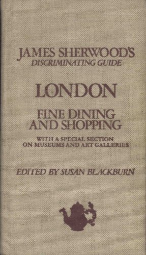 Stock image for James Sherwood's discriminating guide, London: Fine dining and shopping with a special section on museums and art galleries for sale by GoldBooks