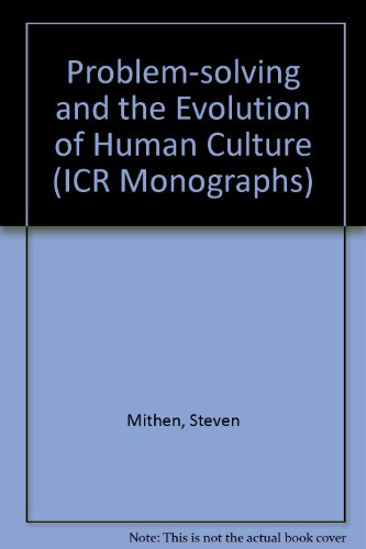 Problem-solving and the Evolution of Human Culture (Institute for Cultural Research Monographs) (ICR Monographs) (9780904674255) by Steven Mithen