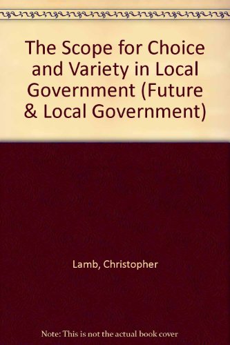 Imagen de archivo de The Scope for Choice and Variety in Local Government (The Future and Local Government) (Future & Local Government) a la venta por Phatpocket Limited