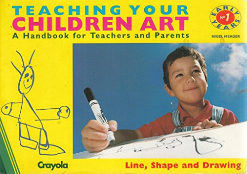 Stock image for Teaching Your Children Art: a Handbook for Teachers and Parents: Early Years: Line Shape and Drawing (Early Years) (Early Years S) for sale by MusicMagpie