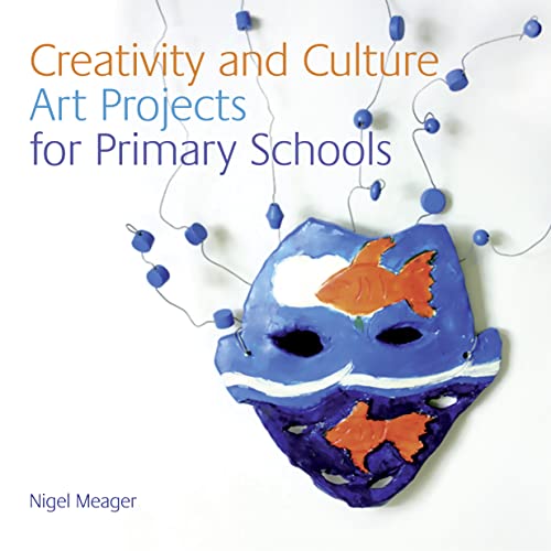 Creativity and Culture: Art Projects for Primary School (NSEAD) (9780904684308) by Meager, Nigel