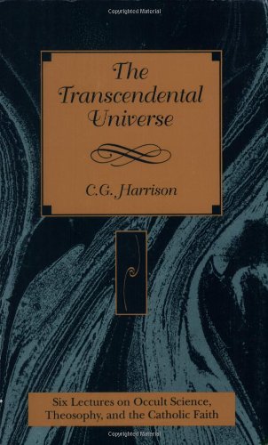 The Transcendental Universe: Six Lectures on Occult Science, Theosophy, and the Catholic Faith : Delivered Before the Berean Society (Esoteric, 1) (9780904693447) by Harrison, C. G.; Bamford, Christopher