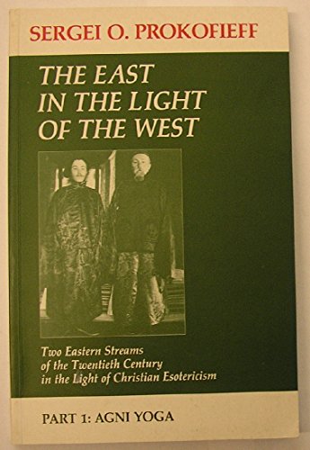 Stock image for East In the Light of the West: Two Eastern Streams of the Twentieth Century (Pt. 1: Agni Yoga) for sale by Magers and Quinn Booksellers