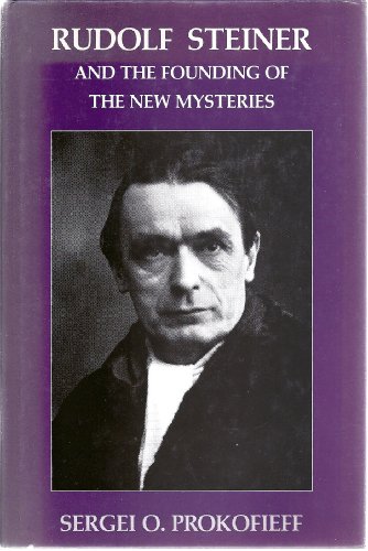 Rudolf Steiner and the Founding of the New Mysteries (9780904693614) by Prokofieff, Sergei O.; King, Paul